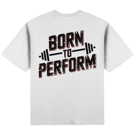 Born to Perform  - Streetwear Oversized T-Shirt